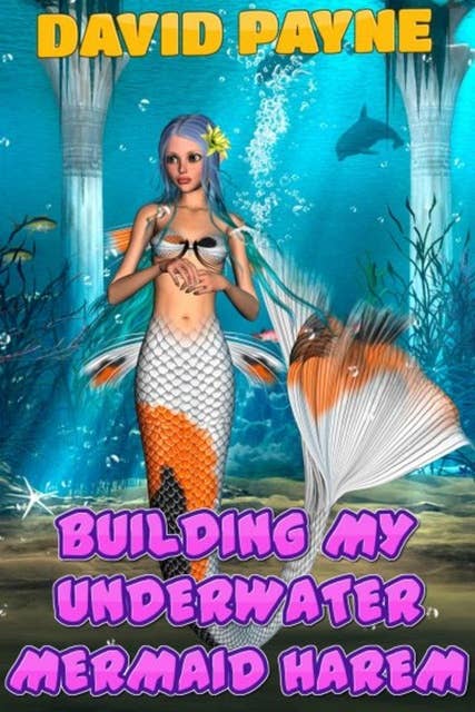 Building My Underwater Mermaid Harem: A Fantasy Harem Story