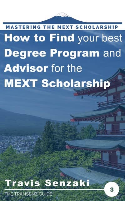 How to Find Your Best Degree Program and Advisor for the MEXT Scholarship: Mastering the MEXT Scholarship: The TranSenz Guide