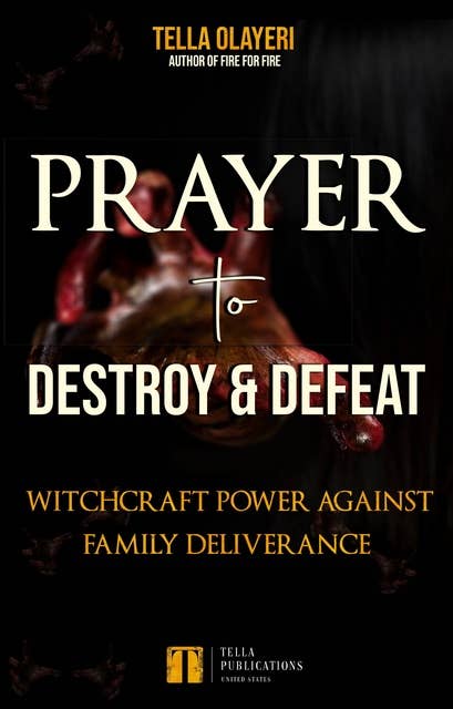 Prayer to Destroy and Defeat Witchcraft Power against Family Deliverance