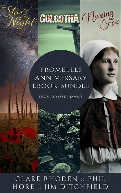 Fromelles Anniversary: An Odyssey Books Bundle: Contains The Stars in the Night, Golgotha, and Nursing Fox