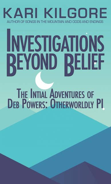 Investigations Beyond Belief: The Initial Adventures of Deb Powers: Otherworldly PI