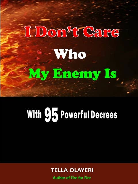 I Don’t Care Who My Enemy Is With 95 Powerful Decrees