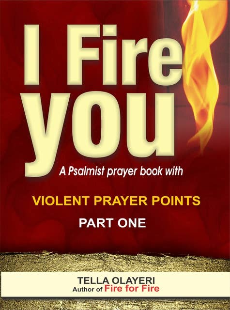 I Fire You: Learning to Pray like a Powerful Prayer Warrior