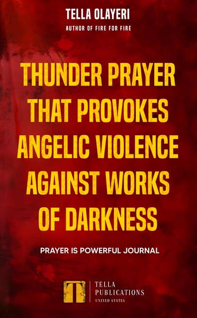 Thunder Prayer That Provokes Angelic Violence Against Works Of Darkness: Prayer is Powerful Journal