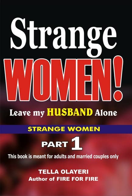 Strange Women! Leave my Husband Alone: The Secret to Love and
