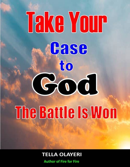 Take Your Case To God: The Battle Is Won