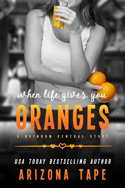 When Life Gives You Oranges: A Rainbow Central Story