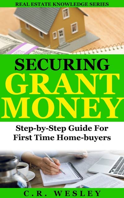 Securing Grant Money: Step by Step Guide For First Time Home Buyers