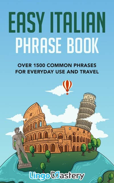 Easy Italian Phrase Book: Over 1500 Common Phrases For Everyday Use And Travel