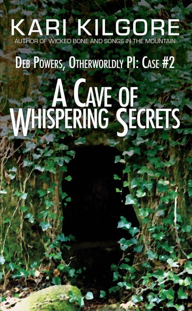 A Cave of Whispering Secrets: Deb Powers, Otherworldly PI: Case #2