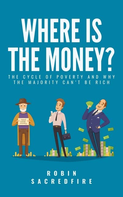 Where’s the Money? The Cycle of Poverty and Why the Majority Can’t Be Rich