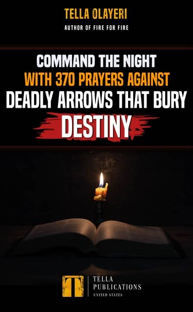 Command the Night with 370 Prayers against Deadly Arrows that Bury Destiny
