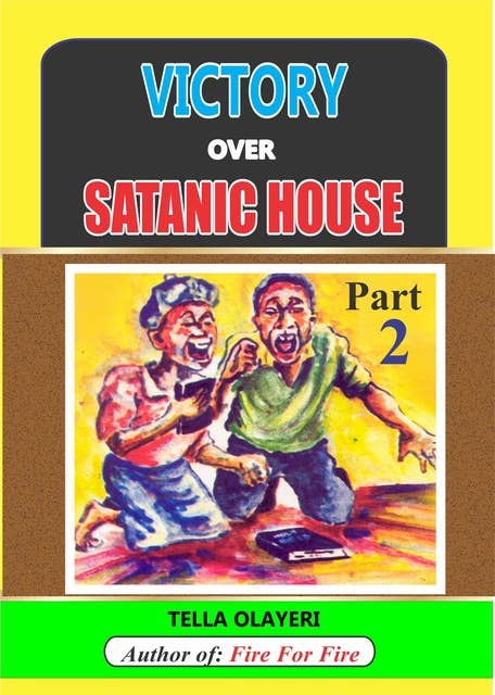 Victory over Satanic House Part Two: Ridding Your Home Of Spiritual Darkness