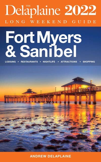 Fort Myers & Sanibel: The Delaplaine 2022 Long Weekend Guide