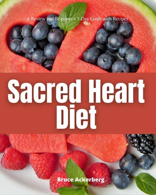 Sacred Heart Diet: A Review and Beginner’s 7-Day Guide with Recipes