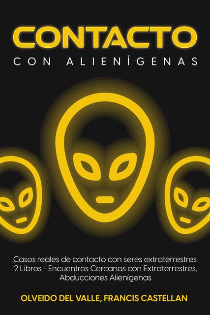 Contacto con Alienígenas: Casos Reales de Contacto con Seres Extraterrestres. 2 Libros - Encuentros Cercanos con Extraterrestres, Abducciones Alienígenas