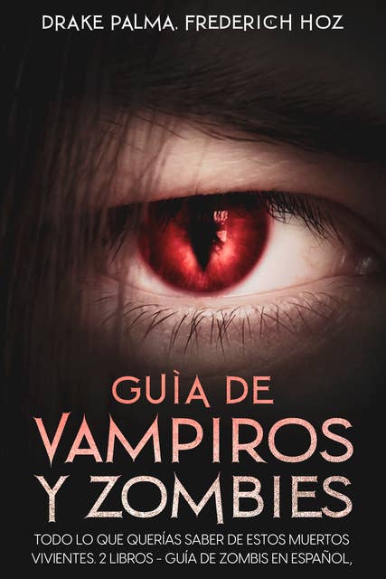 Guía de Vampiros y Zombies: Todo lo que Querías Saber de estos Muertos Vivientes. 2 Libros - Guía de Zombis en Español, Guía de Vampiros en Español