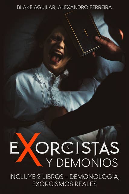 Exorcistas y Demonios: Incluye 2 libros - Demonologia, Exorcismos Reales