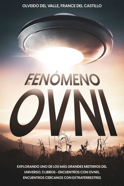 El Fenómeno Ovni: Explorando uno de los más Grandes Misterios del Universo. 2 Libros - Encuentros con OVNIS, Encuentros Cercanos con Extraterrestres