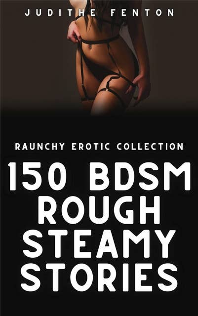 150 BDSM Rough Steamy Stories
