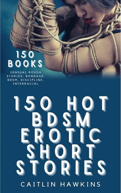 150 Hot BDSM Erotic Short Stories: Taboo Bondage Collection