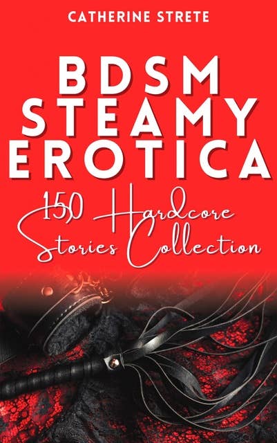 BDSM Steamy Erotica: 150 Hardcore Stories Collection