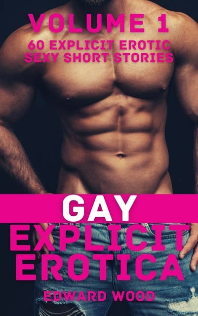 Gay Explicit Erotica - Volume 1