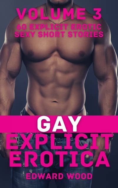 Gay Explicit Erotica - Volume 3