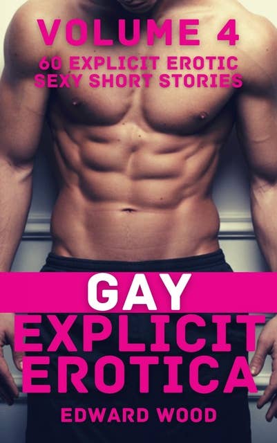 Gay Explicit Erotica - Volume 4
