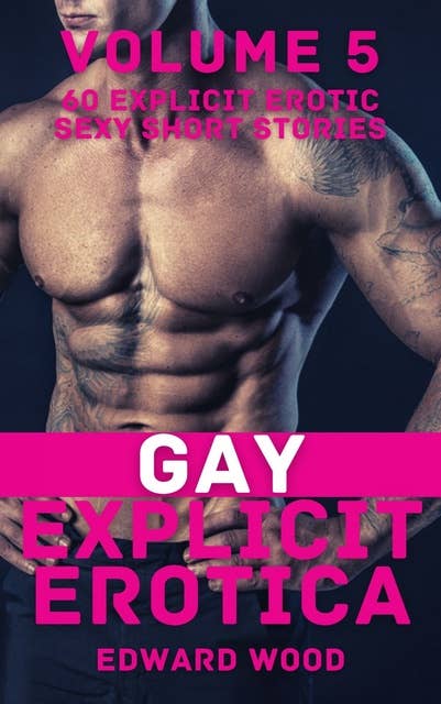 Gay Explicit Erotica - Volume 5