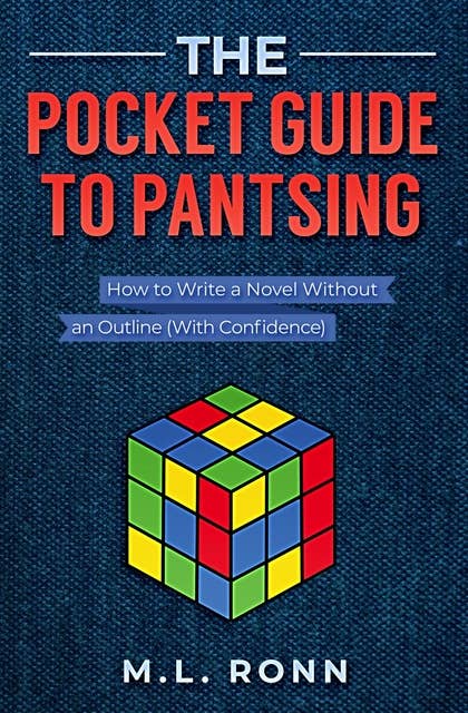 The Pocket Guide to Pantsing: How to Write a Novel Without an Outline (With Confidence)
