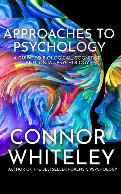 Approaches To Psychology: A Guide To Biological Psychology, Cognitive Psychology and Social Psychology