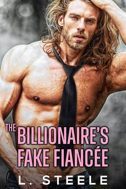 The Billionaire’s Fake Fiancée: Enemies to Lovers Fake Marriage Billionaire Romance