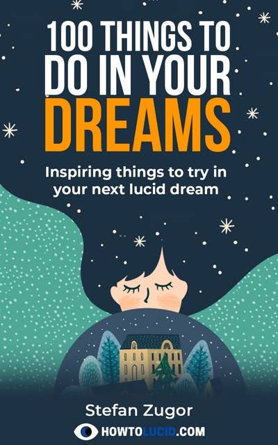 100 Things To Do In A Lucid Dream: Inspiring Things To Try In Your Next Lucid Dream
