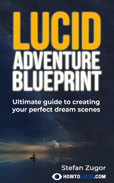 Lucid Adventure Blueprint: Ultimate Guide To Creating Your Perfect Dream Scenes