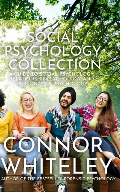 Social Psychology Collection: A Guide to Social Psychology, Relationship Psychology and Personality Psychology
