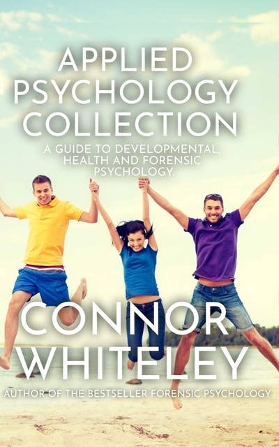 Applied Psychology Collection: A Guide To Developmental, Health and Forensic Psychology