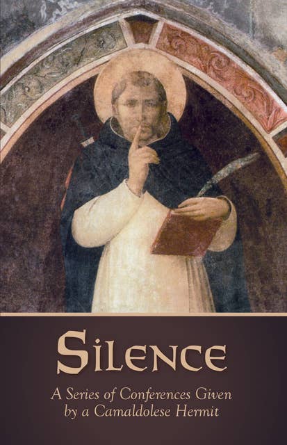 Silence: A Series of Conferences Given by a Camaldolese Hermit