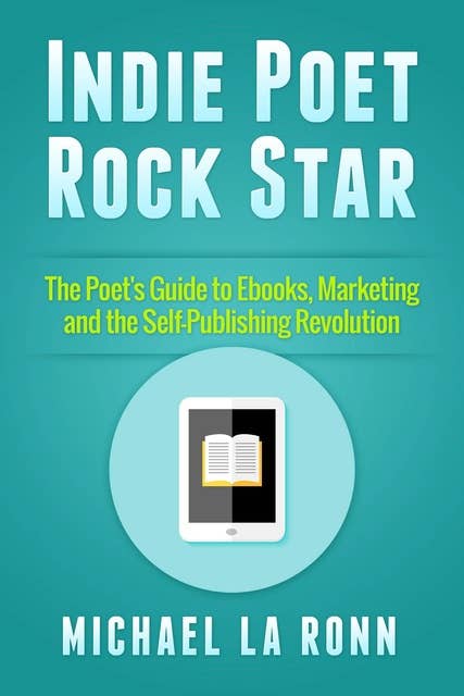Indie Poet Rock Star: The Poet's Guide to Ebooks, Marketing, and the Self-Publishing Revolution