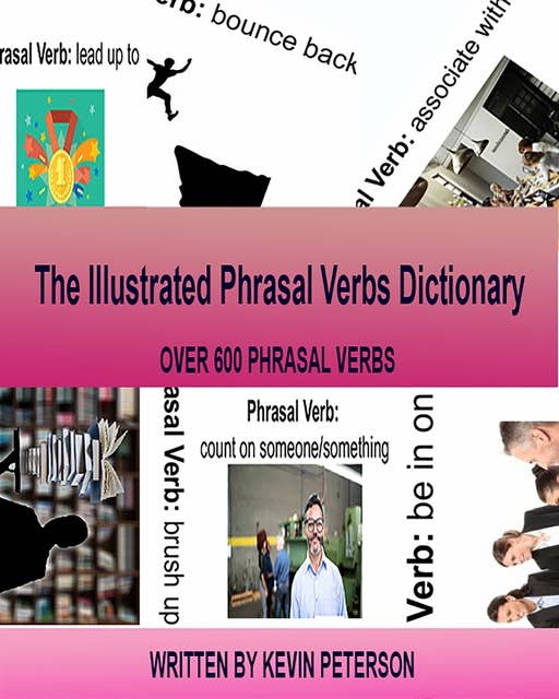 The Illustrated Phrasal Verb Dictionary: Over 600 Phrasal Verbs