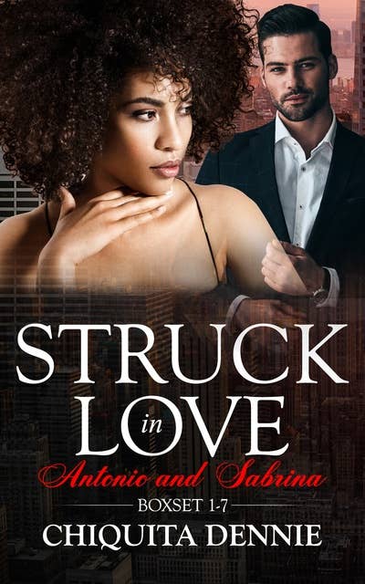 Antonio and Sabrina Struck In Love Boxset 1-7: A Curvy Girl, Interracial, Dark Italian Mafia Romance,