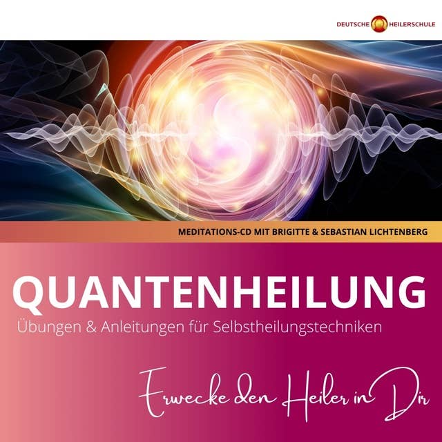 Quantenheilung lernen - Übungen & Techniken für Quantenheilung: Erlene die neuen Selbstheilungstechniken auf Basis von Quanten-Heilung