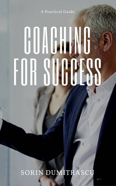 Coaching fo Success: A Practical Guide