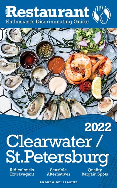 2022 Clearwater / St. Petersburg: The Restaurant Enthusiast’s Discriminating Guide