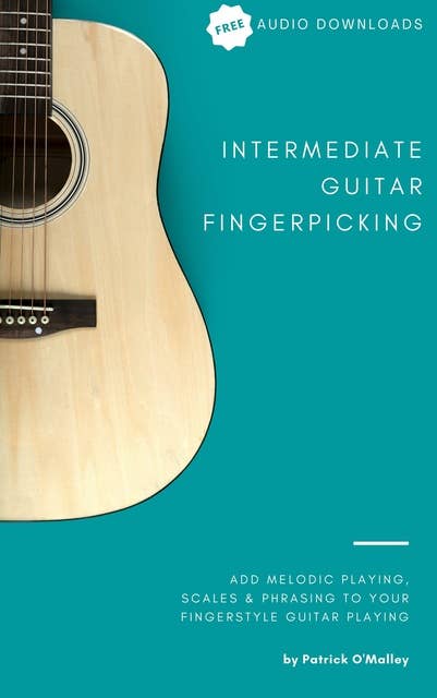 Intermediate Guitar Fingerpicking: Add Scales and Melodies to Your Guitar Fingerpicking