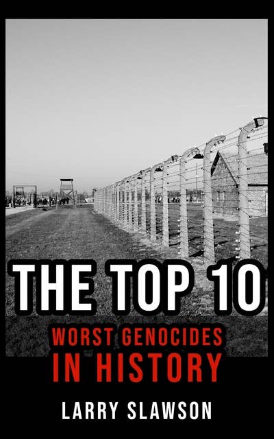 The Top 10 Worst Genocides in History