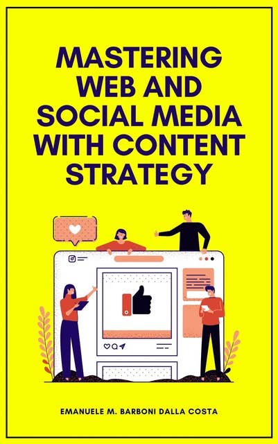 Mastering Web and Social Media with Content Strategy: A Timeless Handbook for Web Professionals
