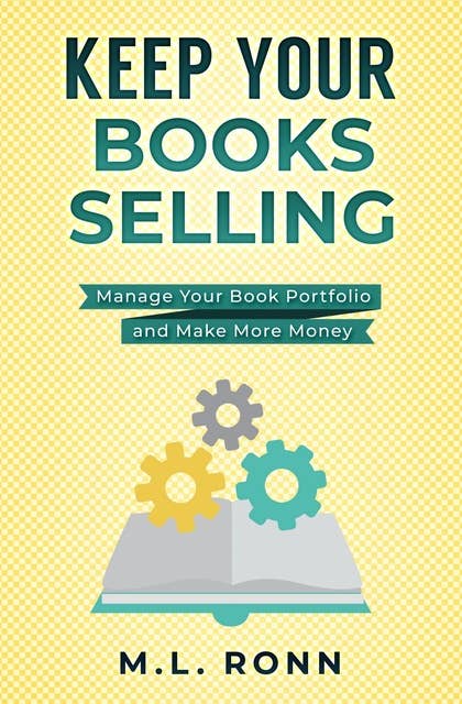Keep Your Books Selling: Manage Your Book Portfolio and Make More Money
