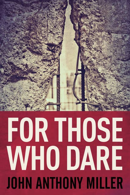 For Those Who Dare: A Novel of Cold War Germany