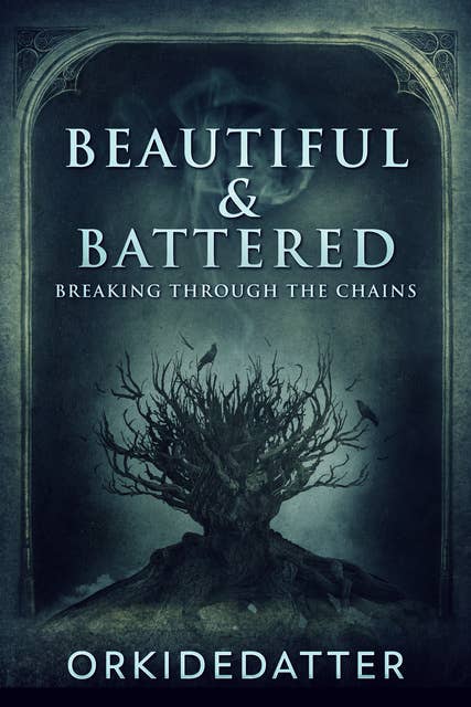 Beautiful & Battered: Breaking Through The Chains